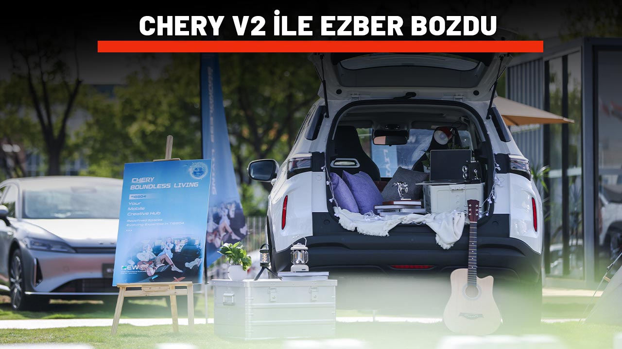 CHERY V2 İLE EZBER BOZDU: Elektrikli araçla hayata güç verin!
