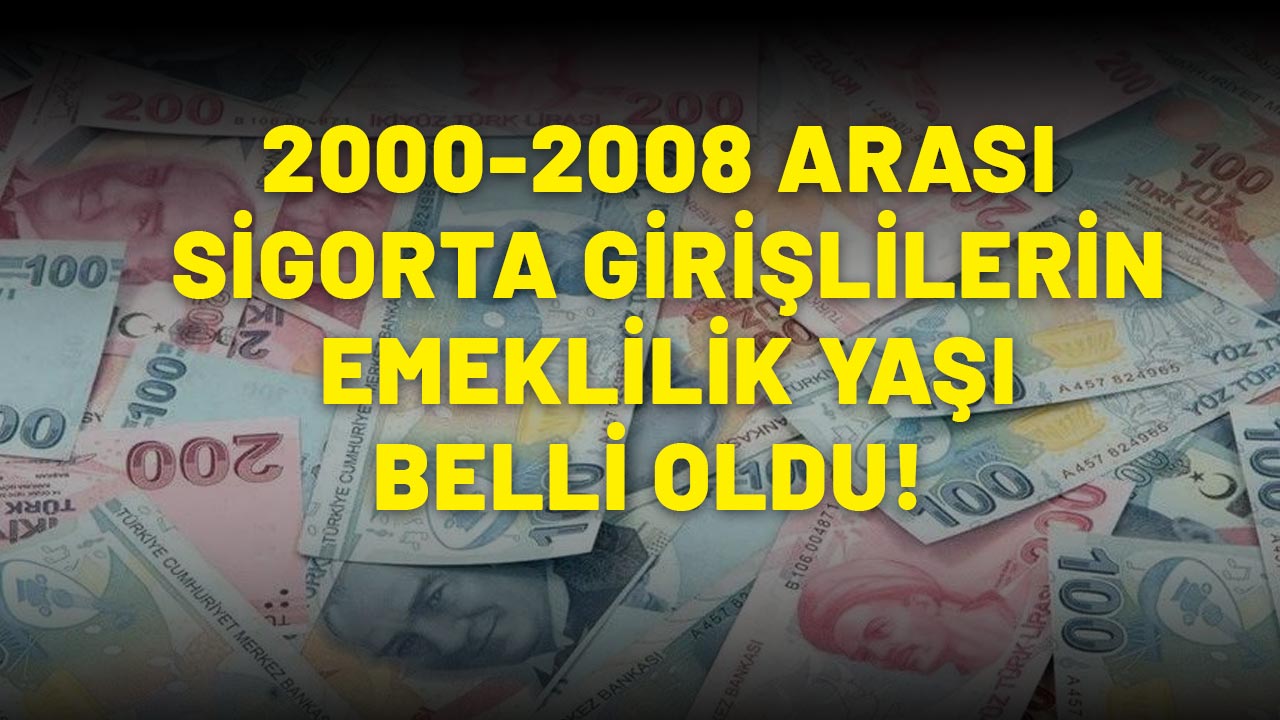 2000-2001-2002-2003-2004-2005-2006-2007-2008 ARASI SGK GİRİŞLERİN EMEKLİLİK YAŞI BELLİ OLDU: İşte yen tablo!