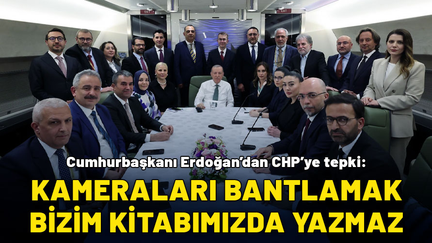 Cumhurbaşkanı Erdoğan'dan CHP'ye sert tepki: Kameraları bantlamak bizim kitabımızda yazmaz