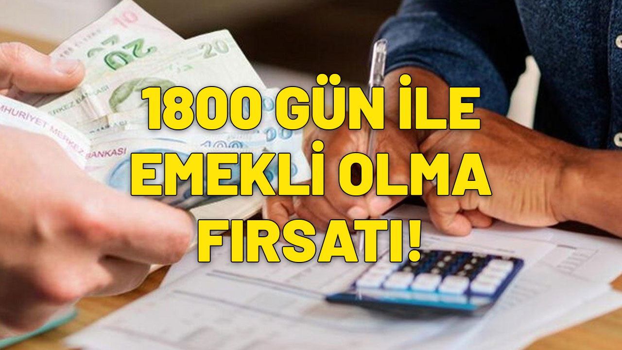 3600 DEĞİL 1800 GÜN YETERLİ | Emekli olmak için bu imkandan yararlanabilirsiniz