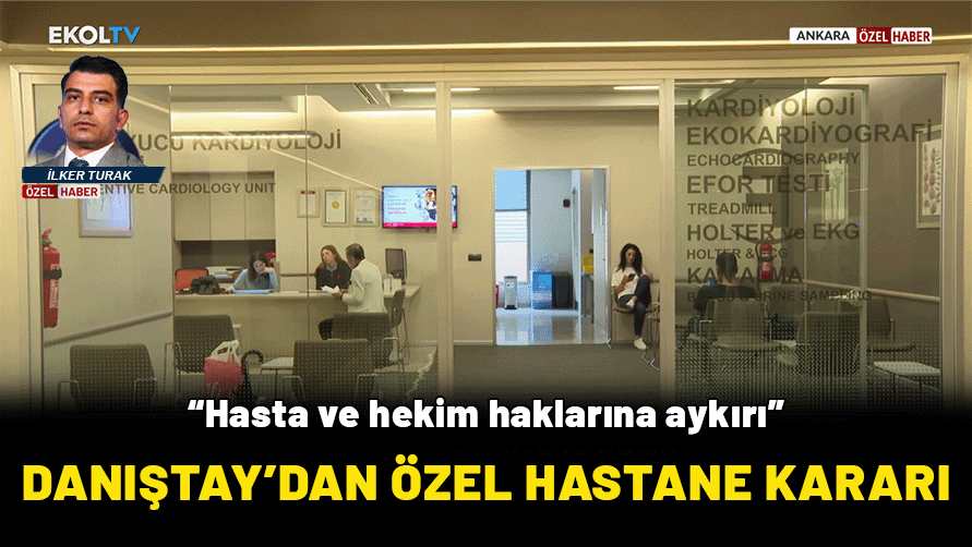 Danıştay’dan özel hastane kararı: “Hasta ve hekim haklarına aykırı”