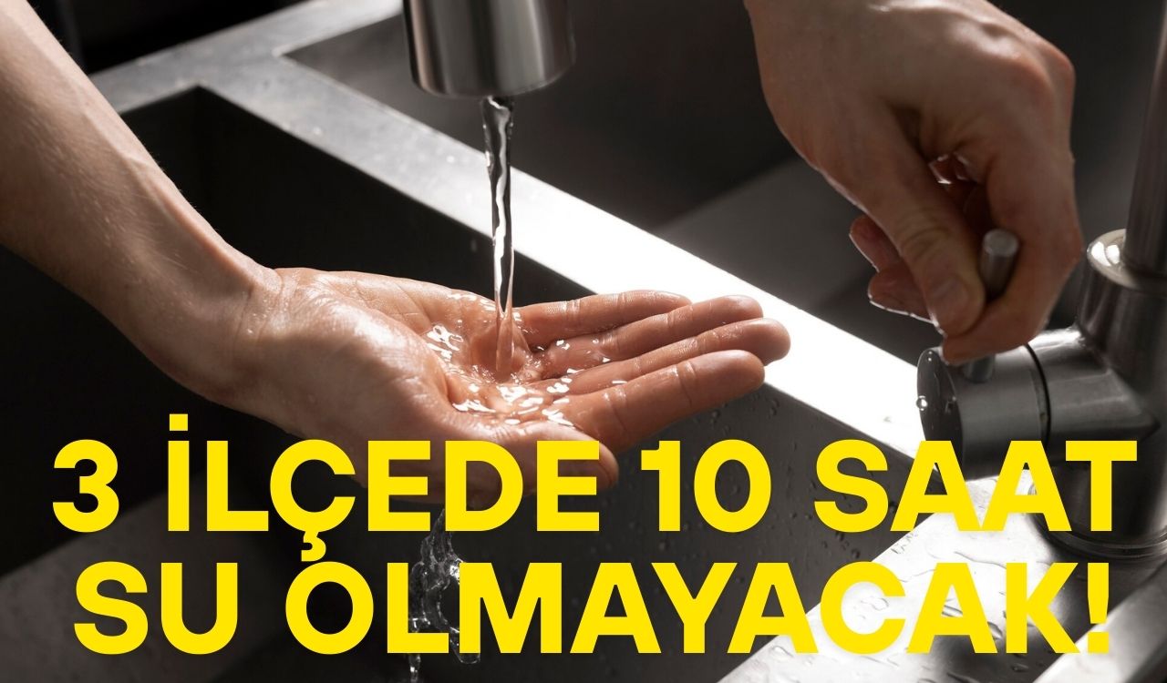 İSTANBUL'UN 3 İLÇESİNDE 10 SAAT SU OLMAYACAK: İSKİ o ilçeleri bugünden uyardı!