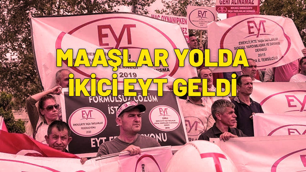 İKİNCİ EYT GELDİ ÇATTI | Çılgınlar gibi sevinecekler, maaşlar resmen yolda