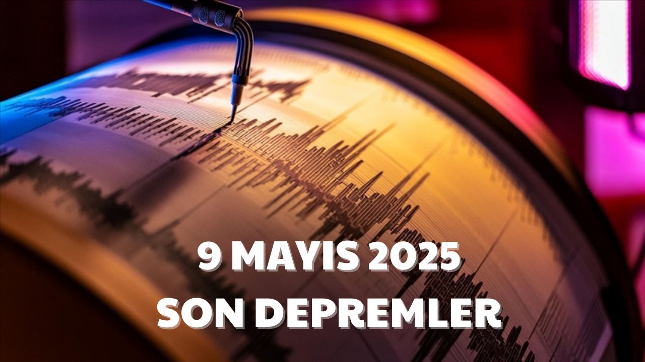 9 MAYIS 2025 CUMA SON DAKİKA DEPREM HABERLERİ: Bugün nerede, kaç büyüklüğünde deprem oldu? AFAD son depremler listesi