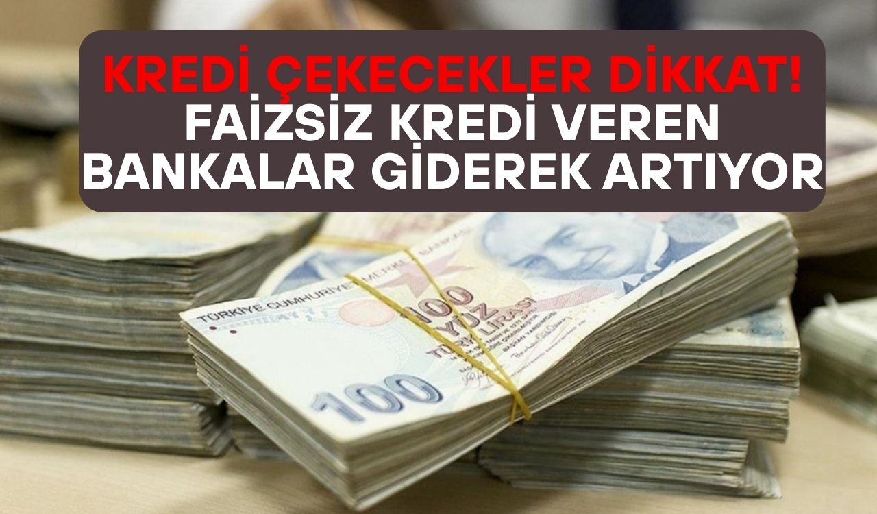 BANKALARIN FAİZSİZ KREDİ YARIŞI GİDEREK KIZIŞIYOR: Hangi banka ne kadar faizsiz kredi veriyor?