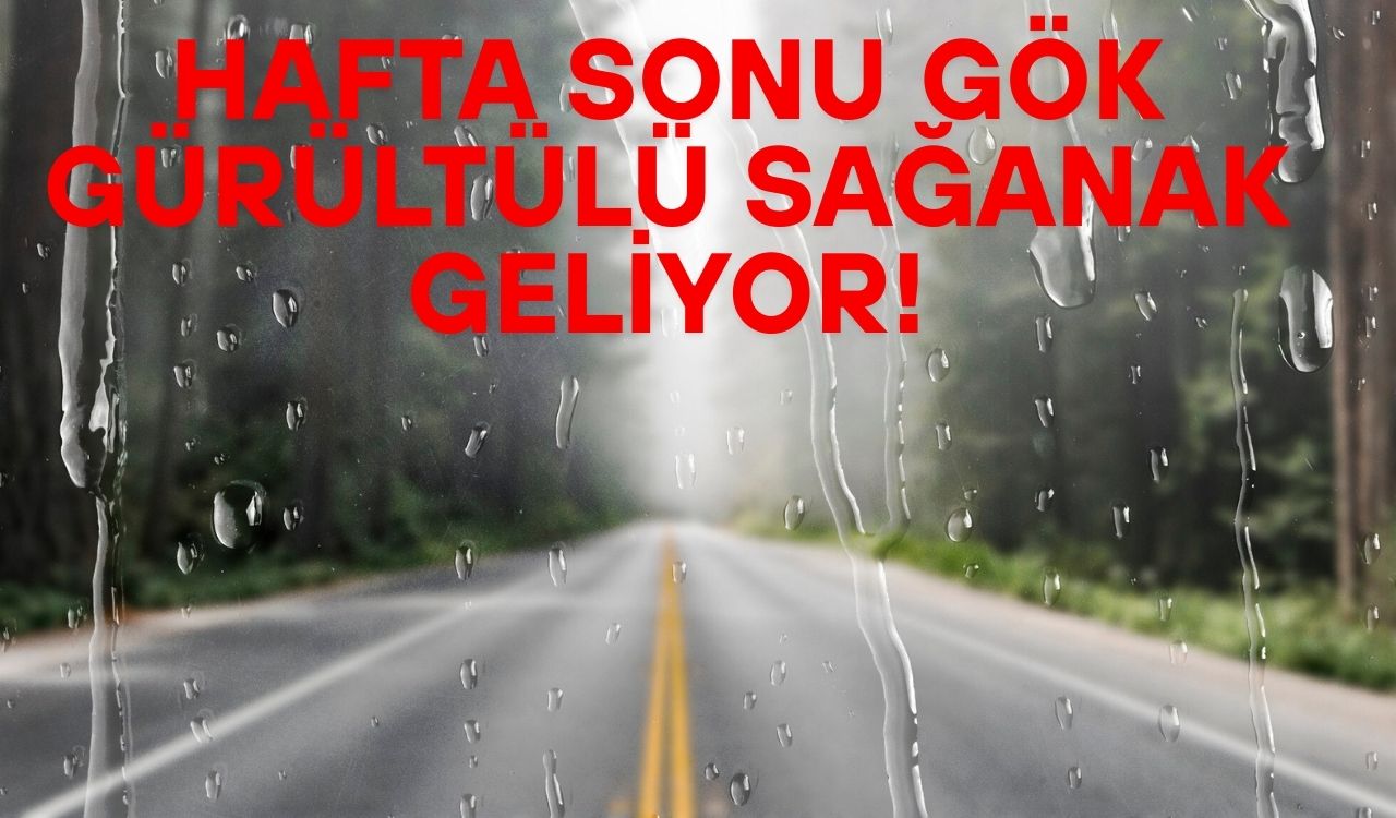 HAFTA SONU GÖK GÜRÜLTÜLÜ SAĞANAK YAĞIŞIN ESİRİ OLACAKLAR: 11 Mayıs Pazar günü 40 ilde ıslanmadık yer kalmayacak!