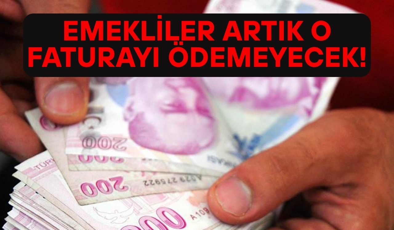 EMEKLİLER ARTIK BU FATURADAN MUAF TUTULACAK: Emeklilere o fatura ücretsiz olacak!