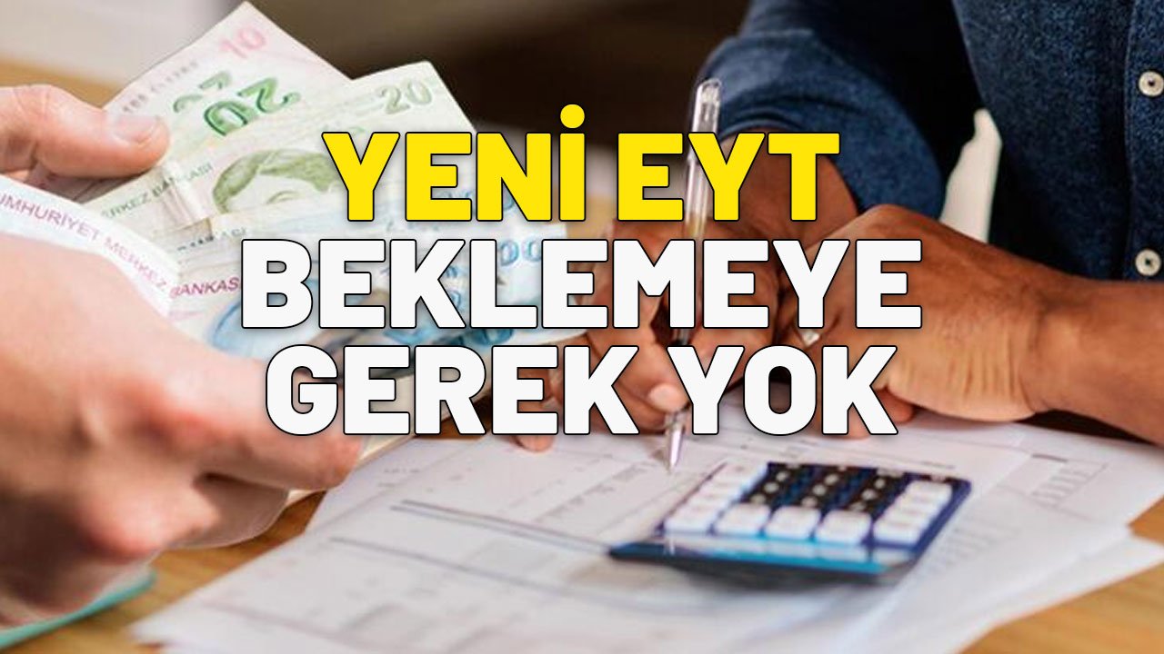YENİ EYT BEKLEMEYE GEREK YOK | Milyonlarca çalışanı çıldırtan gelişme