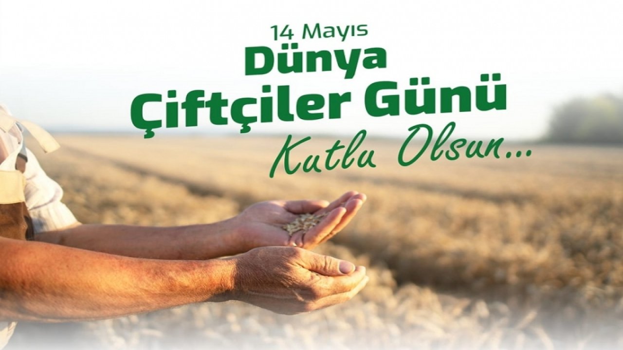 ÇİFTÇİLER GÜNÜ MESAJLARI VE SÖZLERİ: Resimli, anlamlı, kısa, uzun, 14 Mayıs Dünya Çiftçiler Günü mesajları ve sözleri…