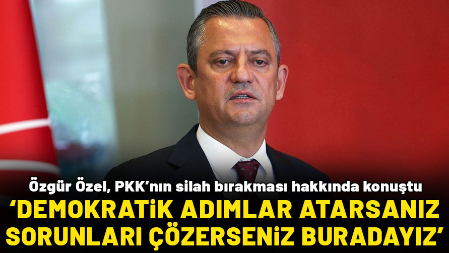Özgür Özel: Demokratik adımlar atarsanız, sorunları çözerseniz buradayız