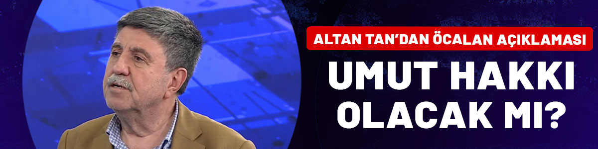 Altan Tan'tan Ekol TV'de Öcalan açıklaması: Umut hakkı verilecek mi?