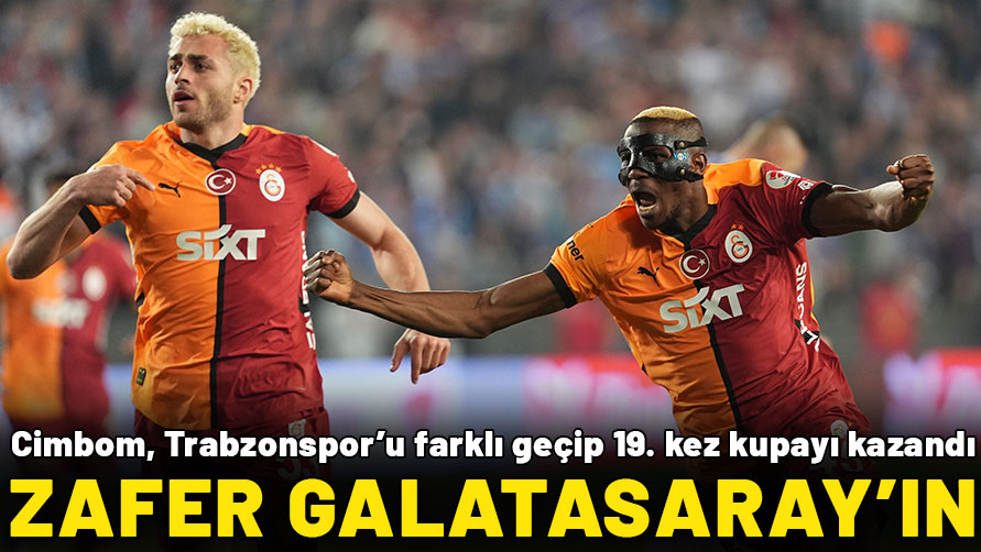 Türkiye Kupası'nda zafer Galatasaray'ın! Sarı kırmızılılar, 19. kez kupayı kazandı