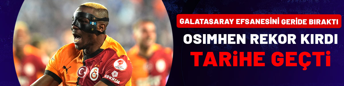 Osimhen rekor kırdı, Galatasaray'ın tarihine geçti