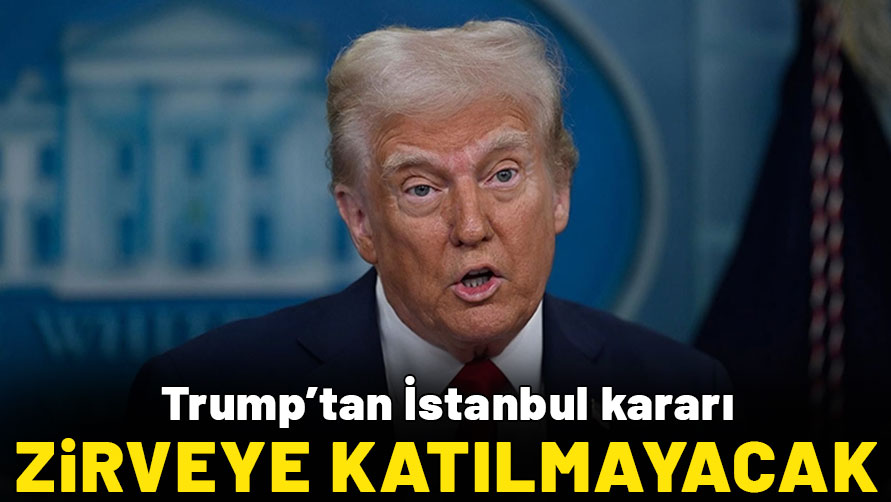ABD Başkanı Trump, İstanbul'daki zirveye katılmayacak