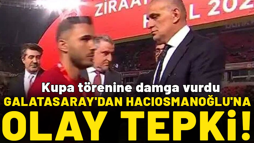 Galatasaray'dan TFF Başkanı İbrahim Hacıosmanoğlu'na şok tepki: Kupa törenine damga vurdu