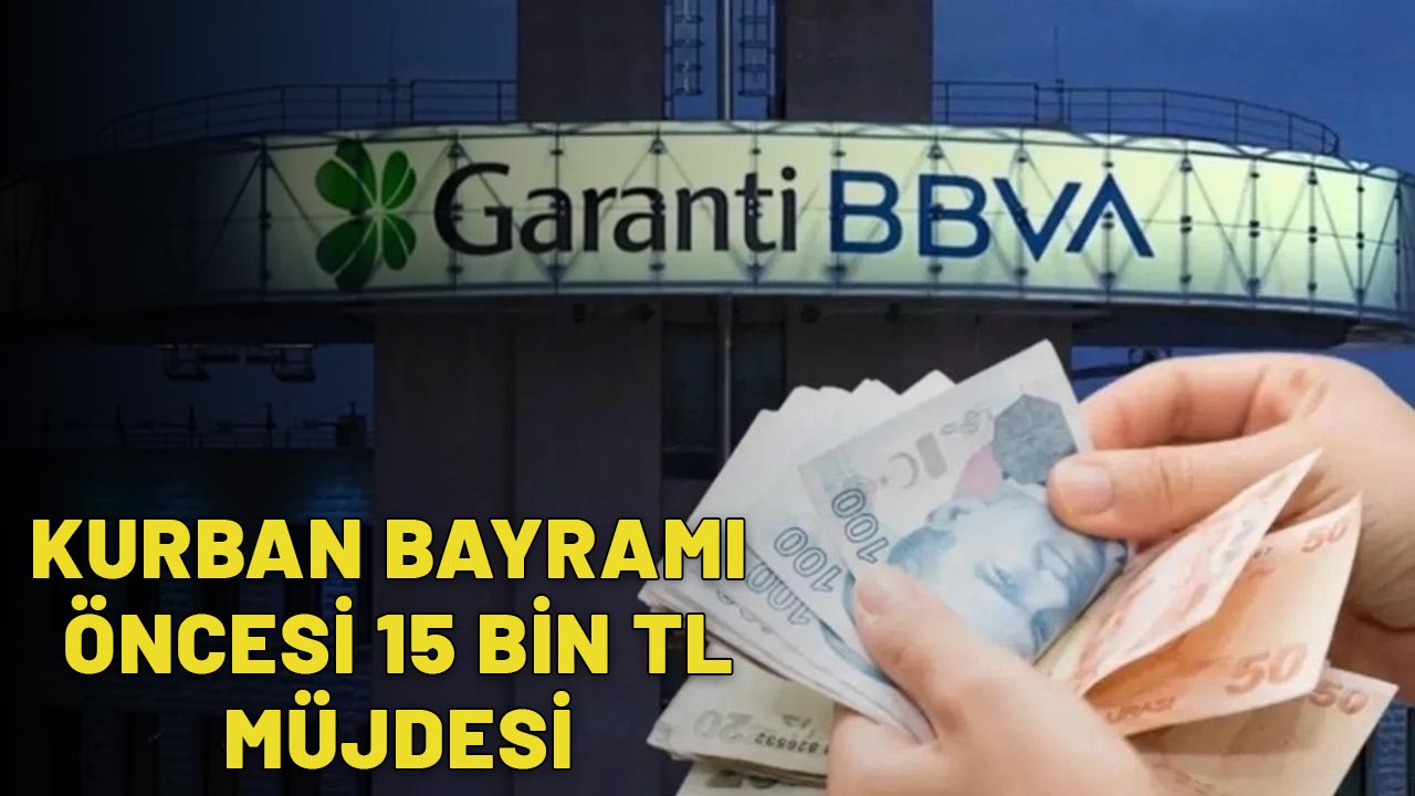 GARANTİ BANKASI'NDAN KURBAN BAYRAMI ÖNCESİ 15.000 TL MÜJDESİ: Emekli olmanıza gerek yok!