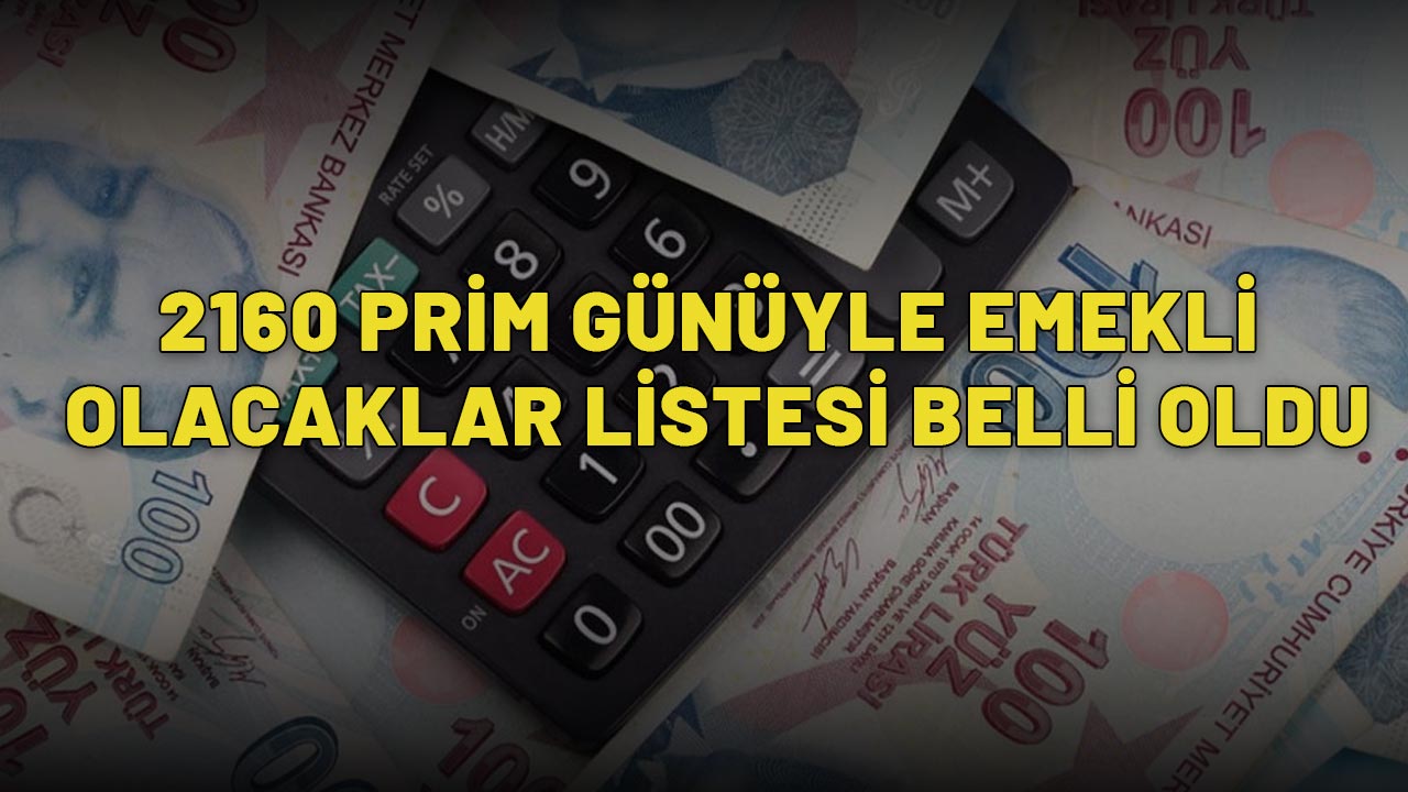 2160 PRİM GÜNÜYLE EMEKLİ OLACAKLAR LİSTESİ BELLİ OLDU