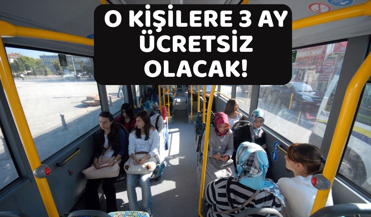 ULAŞIMDA BOMBA KARAR: O kişilere 3 ay ücretsiz olacak!