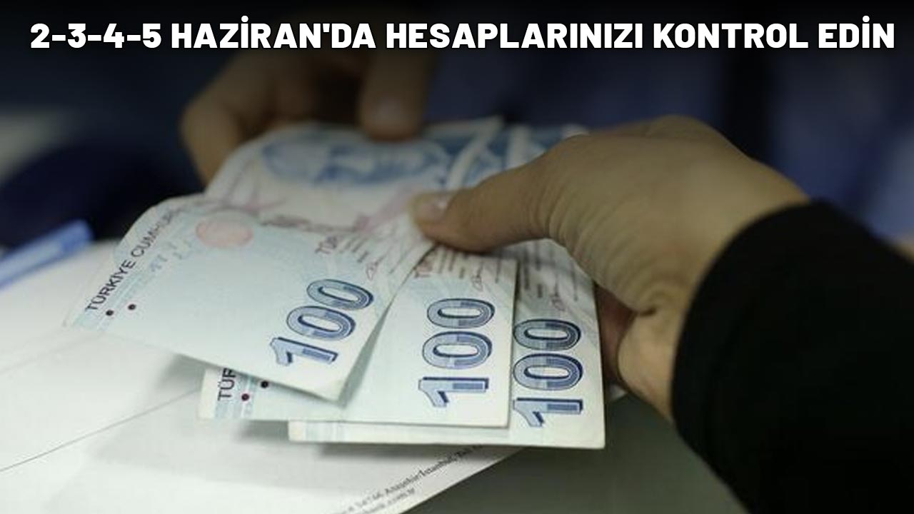 4A-4B-4C'Lİ DİKKAT! 2-3-4-5 HAZİRAN'DA HESAPLARINIZI KONTROL EDİN: IBAN'a yatacak!