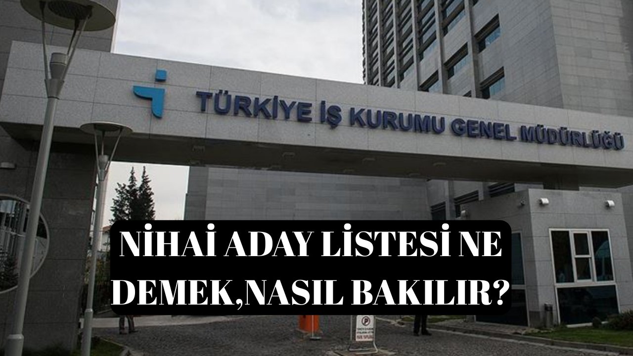 Nihai liste nedir? İŞKUR Sağlık Bakanlığı nihai aday listesi ne demek, nasıl bakılır?