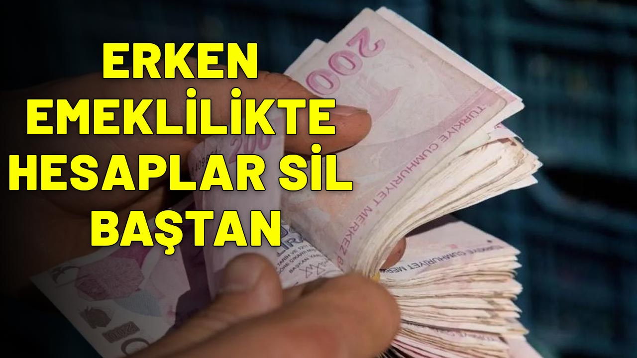 ERKEN EMEKLİLİKTE HESAPLAR SİL BAŞTAN: 7200 prim günüyle emeklilik geldi!