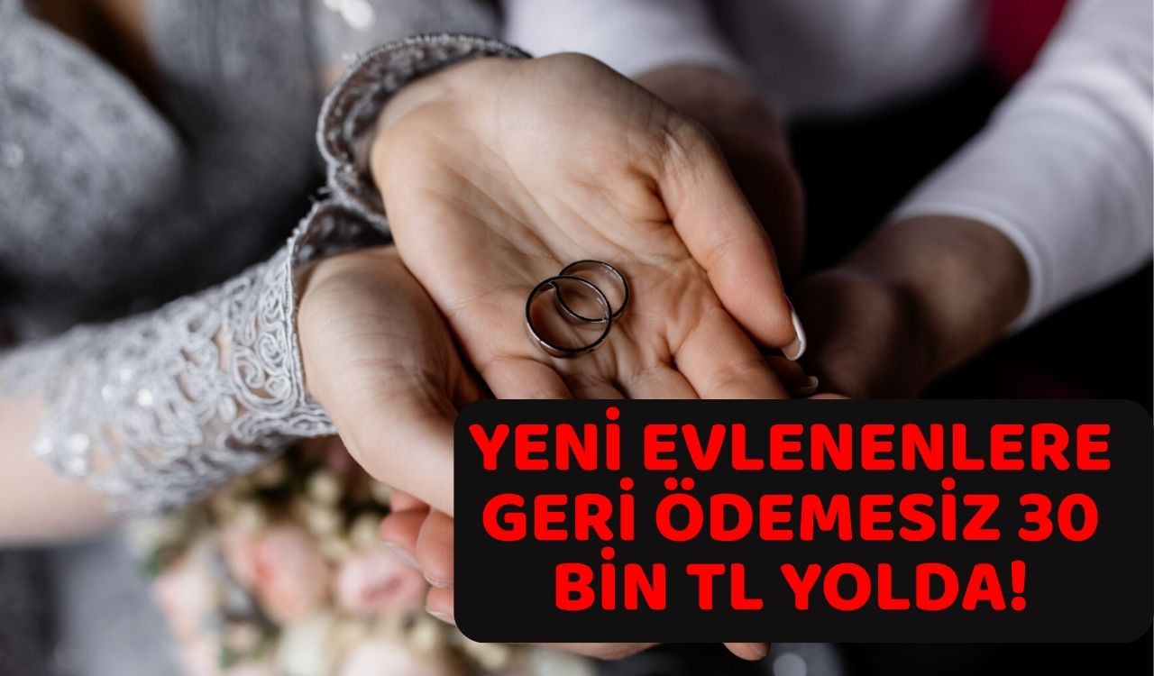 EVLENECEK ÇİFTLERE MÜJDE: Geri ödemesiz 30 bin TL ödeme yolda!