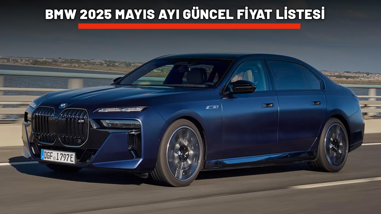 BMW 2025 MAYIS AYI GÜNCEL FİYAT LİSTESİ: BMW 1, 2, 3, 4, 5, M, X ve i serisi