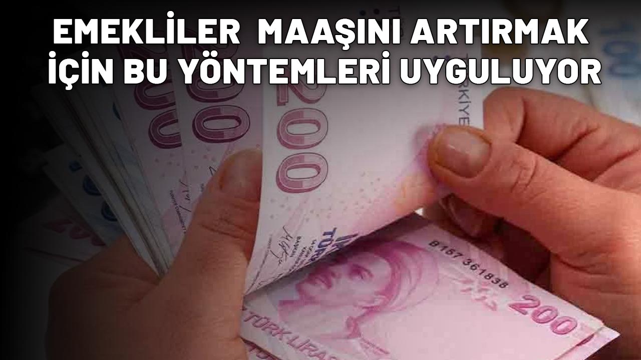 4A-4B-4C'Lİ MAAŞINI ARTIRMAK İÇİN BU YÖNTEMLERİ UYGULUYOR: Alacağınız para yüzde 30 artacak!