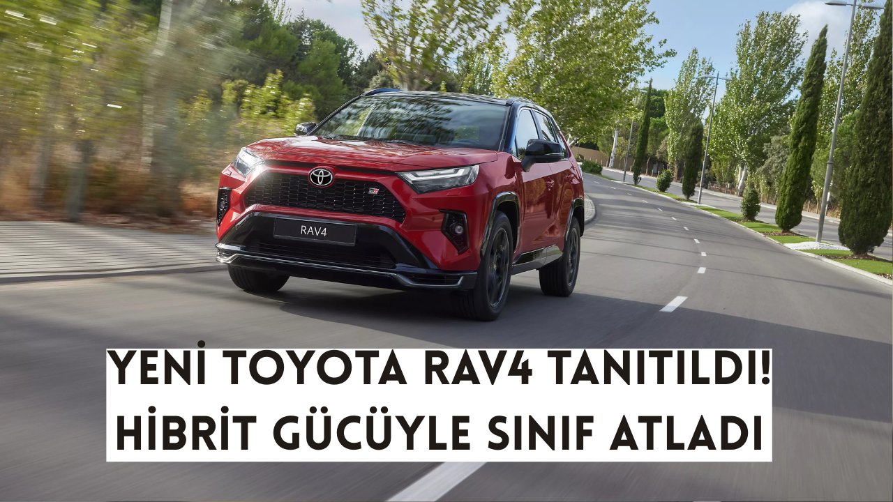 Yeni Toyota RAV4 ilk kez tanıtıldı! Hibrit gücü ve ileri teknolojileriyle adeta sınıf atladı