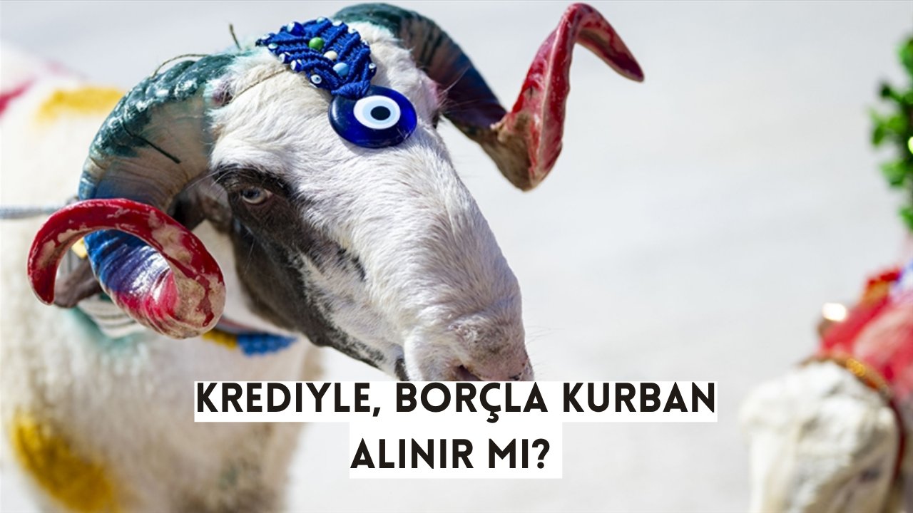 Krediyle kurban alınır mı? Kredi kartıyla, banka kredisiyle, borçla kurban kesilir mi?