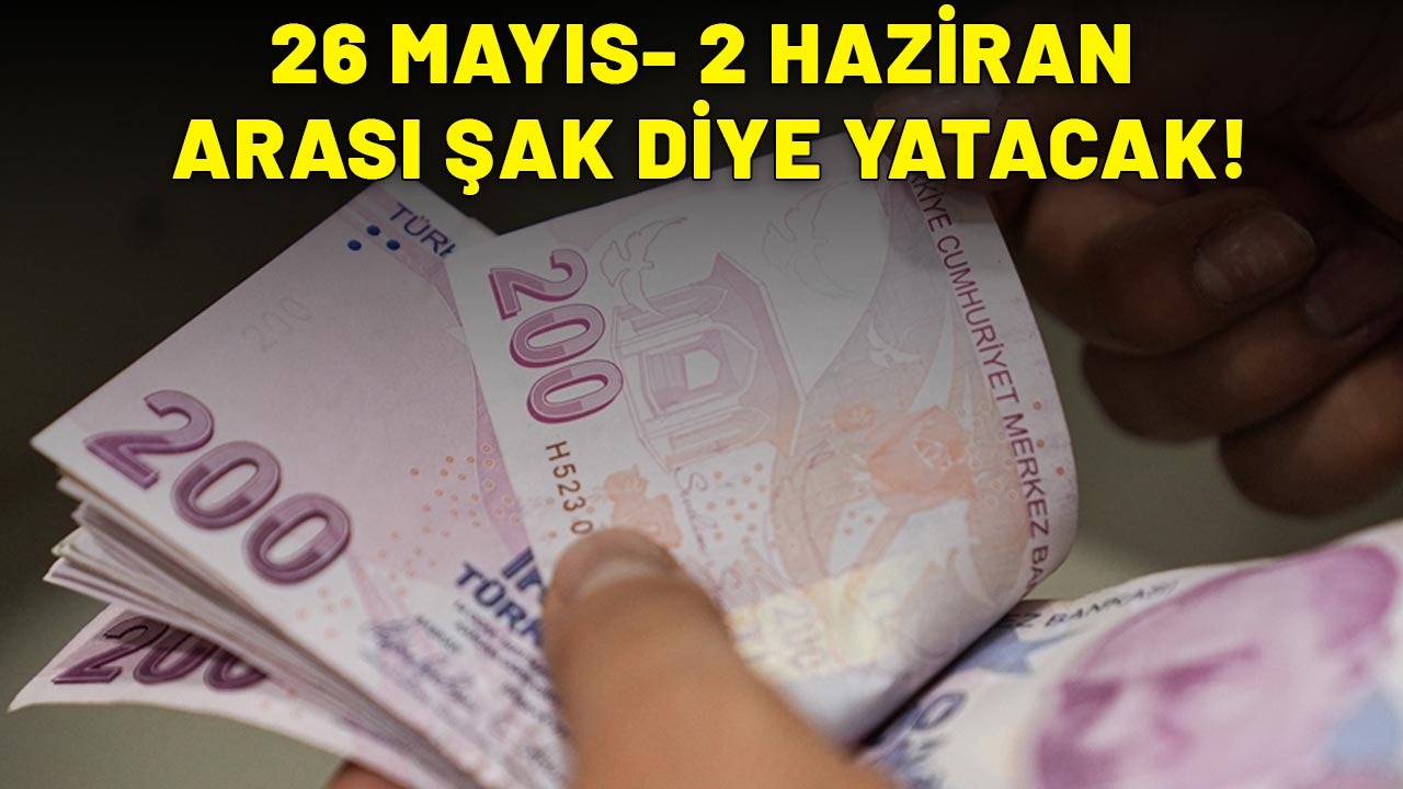 SGK-BAĞ-KUR-EMEKLİ SANDIĞI EMEKLİSİNE MÜJDE:  26 Mayıs – 2 Haziran tarihlerinde IBAN'a para şak diye yatacak
