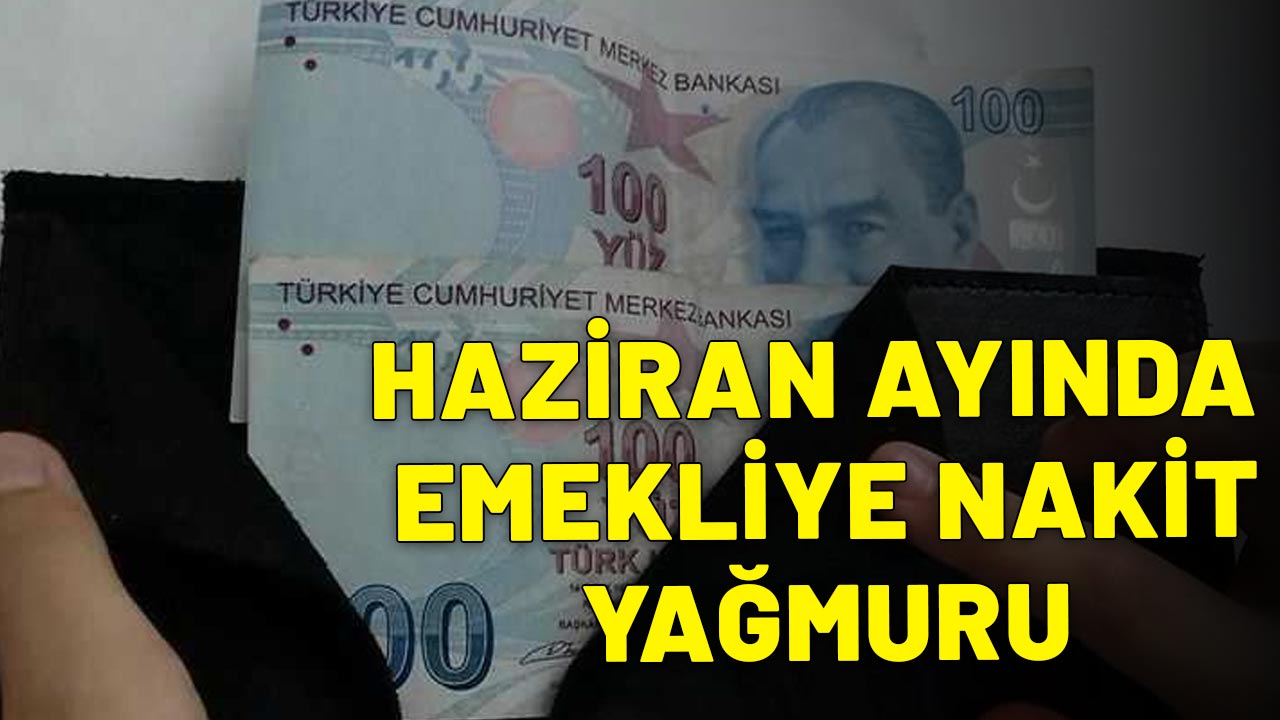 HAZİRAN AYINDA EMEKLİYE NAKİT YAĞMURU: 25.000+4000 TL cüzdanlarda yerini alacak!