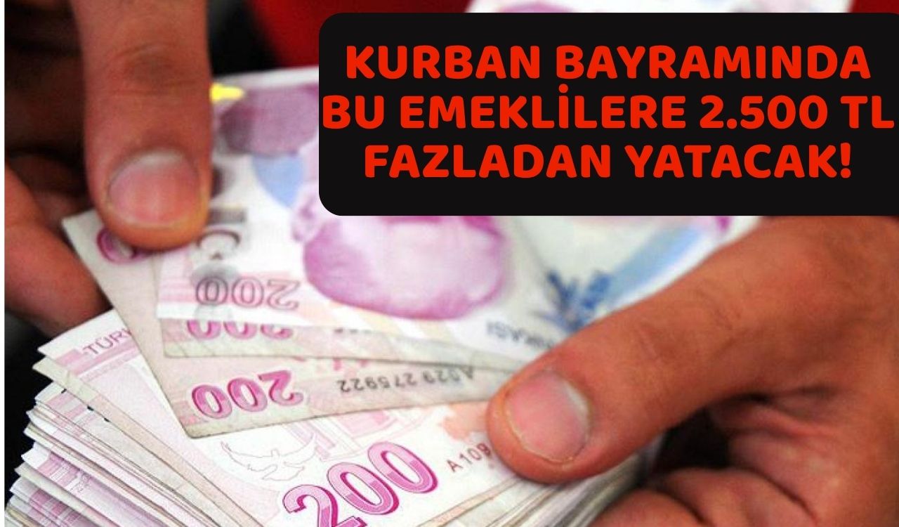 KURBAN BAYRAMINDA O EMEKLİLERE 2.500 TL FAZLADAN YATACAK: Kurban Bayramı ek ikramiye ödemesinden kimler yararlanacak?