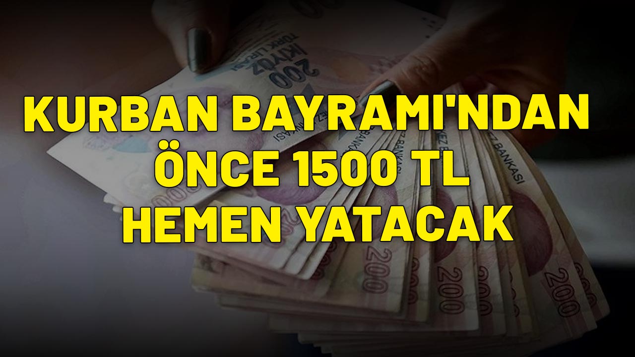 KURBAN BAYRAMI'NDAN ÖNCE 1500 TL HEMEN YATACAK: Cüzdanlar şenlenecek!