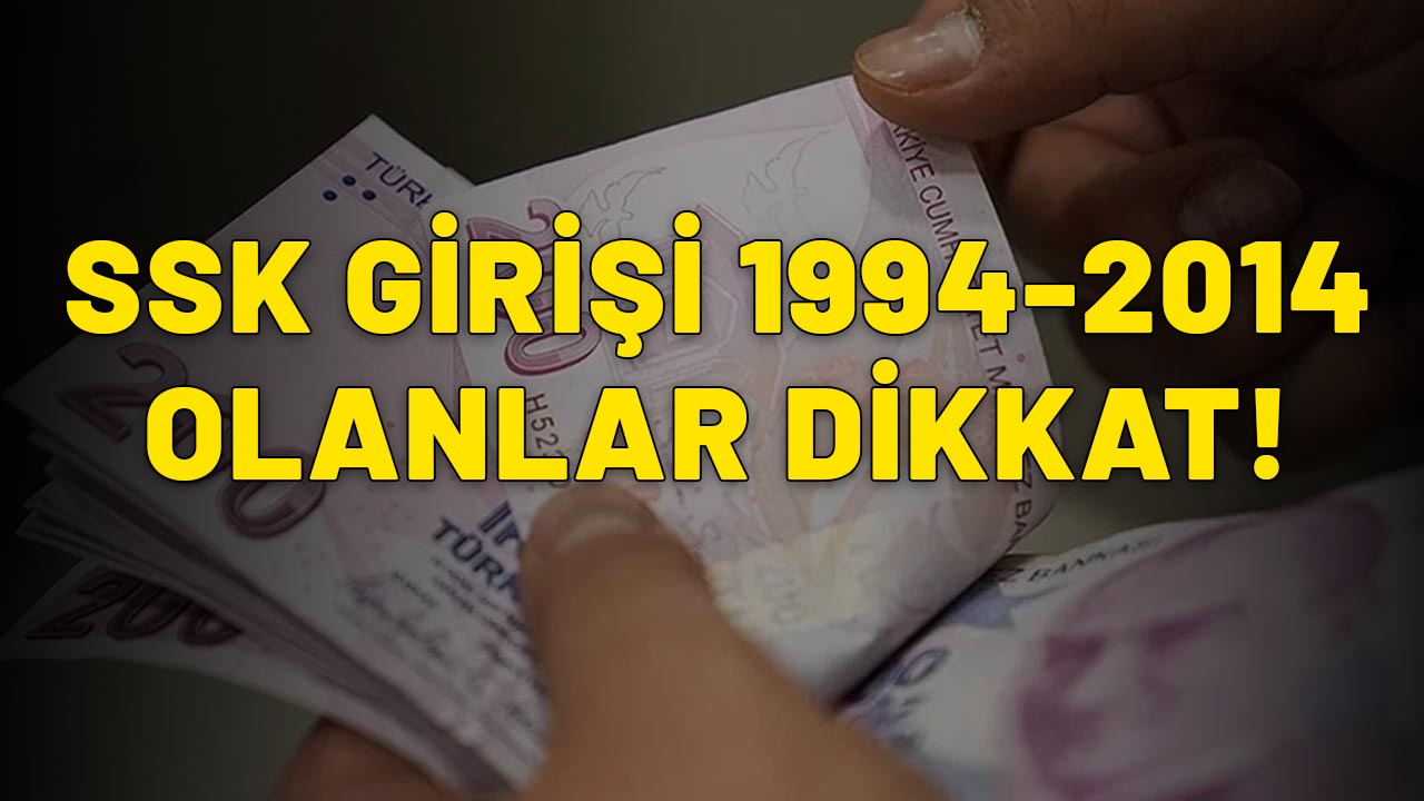 1994-2014 ARASI SSK GİRİŞİ OLANA MÜJDE: Erken emeklilikte yeni kapı açıldı!
