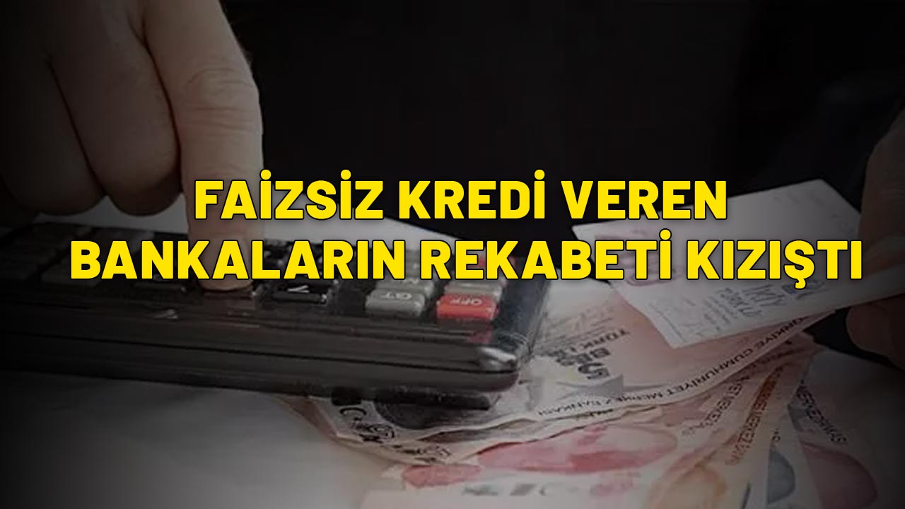 FAİZSİZ KREDİ VEREN BANKALARIN REKABETİ KIZIŞTI: İşte en yüksek ödemeyi yapan banka...