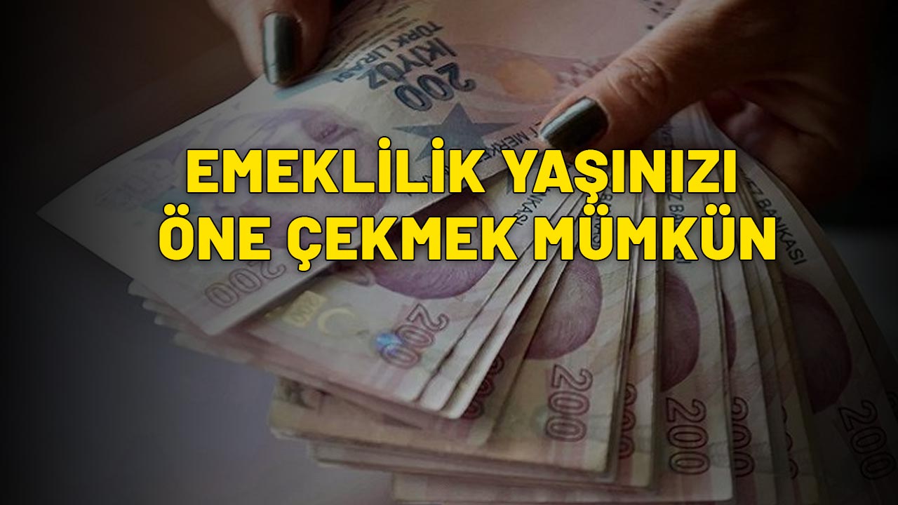 EMEKLİLİK YAŞINIZI ÖNE ÇEKMEK MÜMKÜN: Bunları yaptığınız gibi maaşınız hesaba geçiyor!