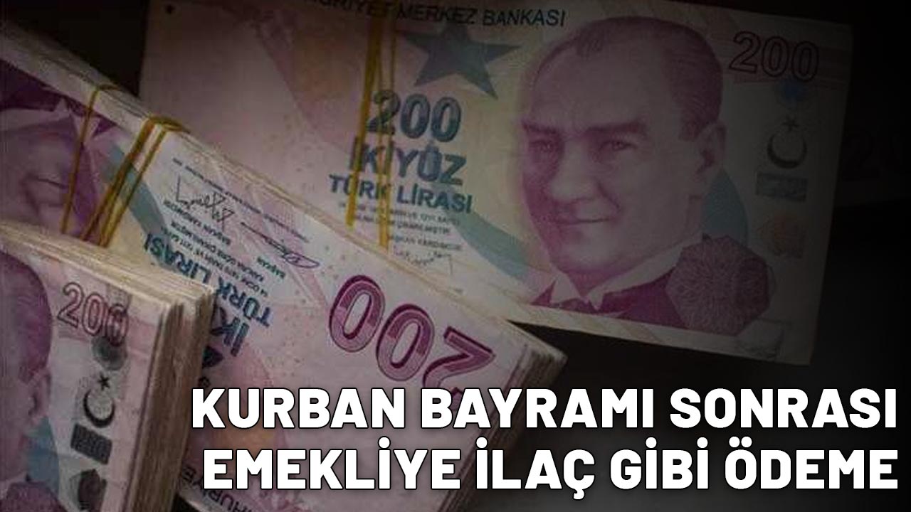 KURBAN BAYRAMI SONRASI EMEKLİYE İLAÇ GİBİ ÖDEME: 25.000 TL'ye yükseldi, başvuran anında alıyor!