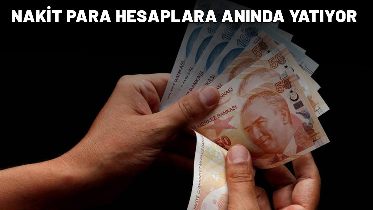 NAKİT PARA HESAPLARA ANINDA YATIYOR: Bankalar peş peşe duyurmaya başladı!
