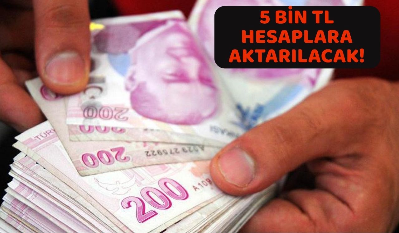 KESENİN AĞZI AÇILDI: 5 BİN TL ödeme yapılacak. 5 bin TL ödemeden kimler yararlanabilecek?