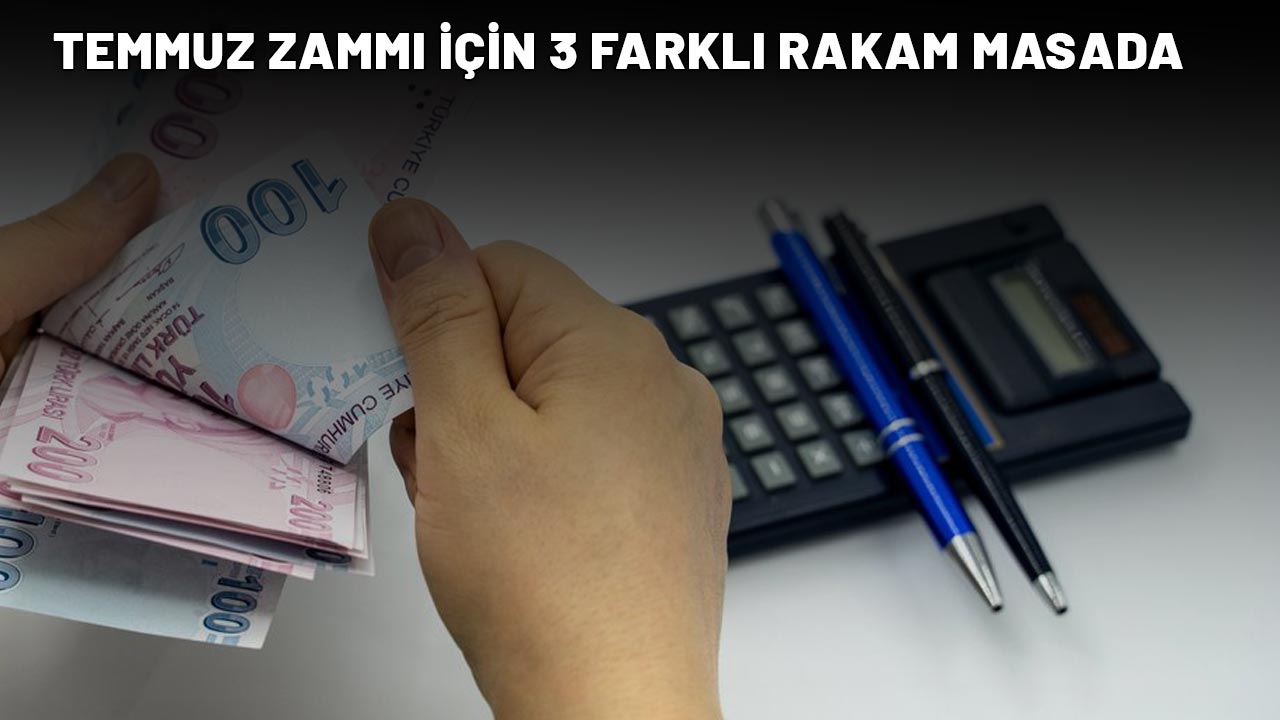 TEMMUZ ZAMMI İÇİN 3 FARKLI RAKAM MASADA: Emekli ve memurun gözü bu haberde!