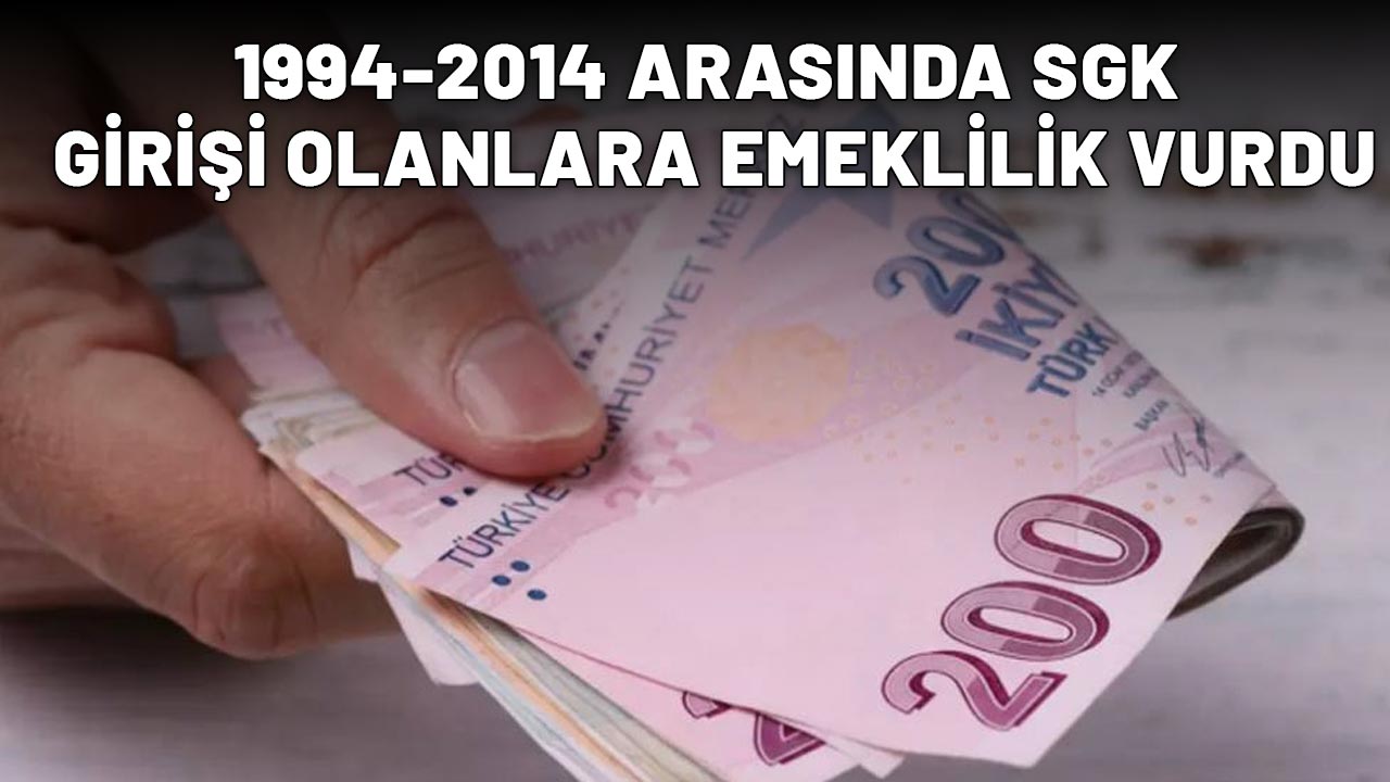 1994-2014 ARASINDA SGK GİRİŞİ OLANLARA EMEKLİLİK VURDU: Fırsatları kaçırmayın!