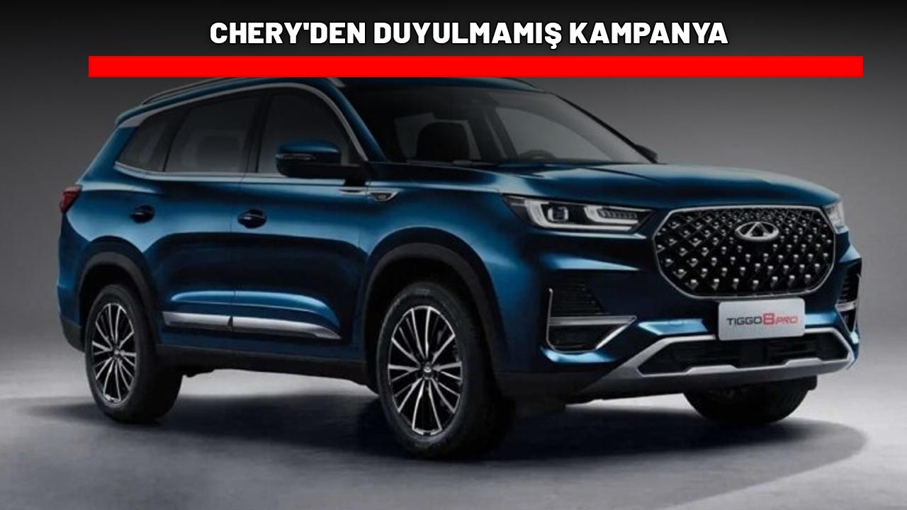 SIFIR ARABA  ALMAK İSTEYENE CHERY'DEN DUYULMAMIŞ KAMPANYA: Tam 600.000 TL indirim imkânı!