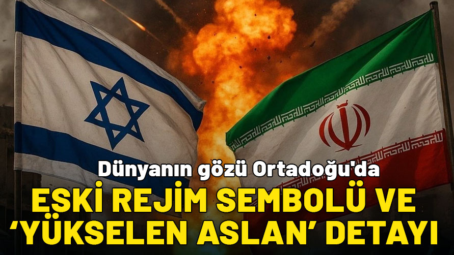 Dünyanın gözü Ortadoğu'da! Eski rejim sembolü ve “Yükselen Aslan” detayı