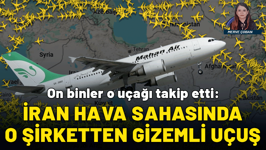 On binler o uçağı takip etti: İran hava sahasında o şirketten gizemli uçuş