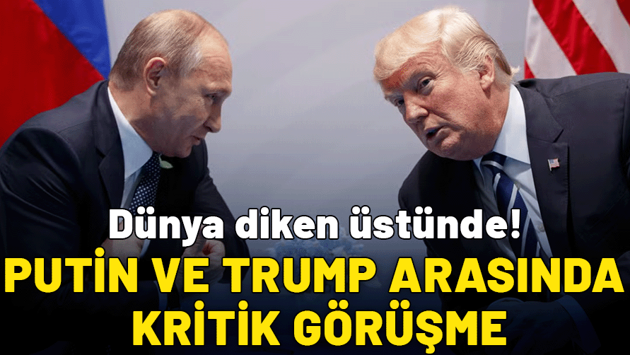 Dünya diken üstünde: Trump ve Putin Ortadoğu'yu görüştü
