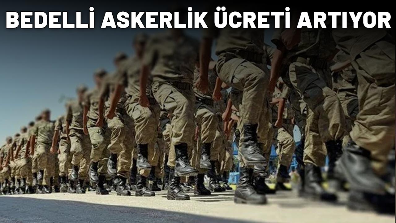 BEDELLİ ASKERLİK ÜCRETİ ARTIYOR: Başvuru yapacaklar elini çabuk tutsun!