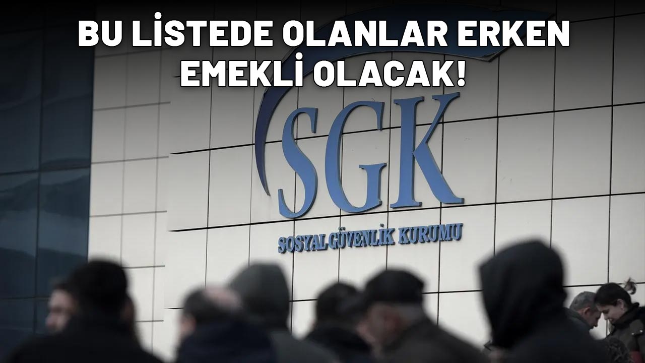 SGK DUYURDU: Bu listede olanlar erkenden emekli olacak!