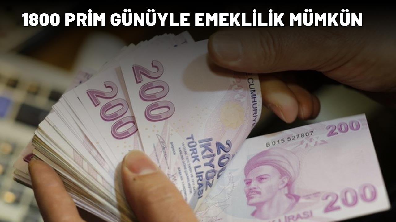 1800 PRİM GÜNÜYLE EMEKLİLİK MÜMKÜN: Başvuran maaşını hemen alıyor!