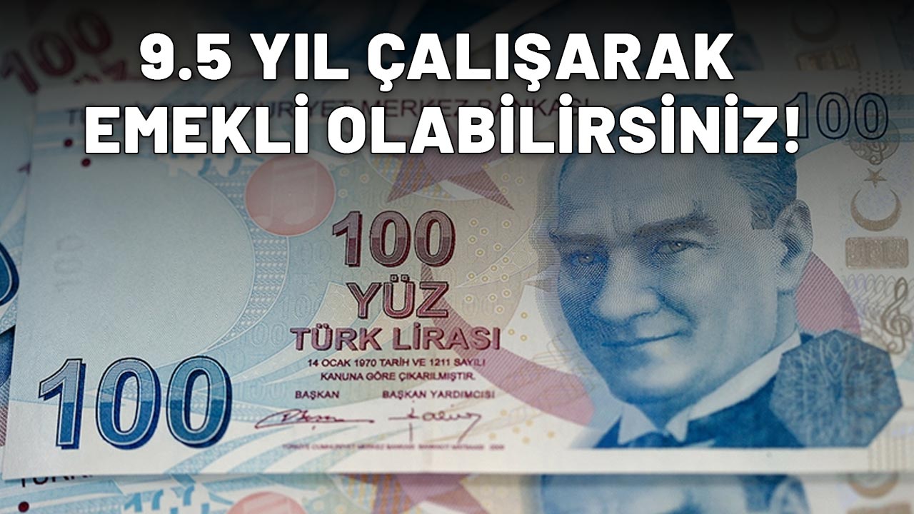MİLYONLARA MÜJDELİ HABER GELDİ: 9.5 yıl çalışarak emekli olabilirsiniz!